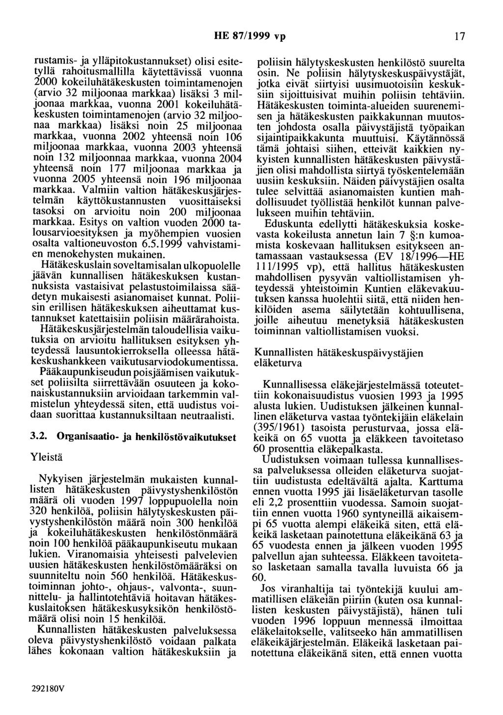 HE 87/1999 vp 17 rustamis- ja ylläpitokustannukset) olisi esitetyllä rahoitusmallilla käytettävissä vuonna 2000 kokeiluhätäkeskusten toimintamenojen (arvio 32 miljoonaa markkaa) lisäksi 3 miljoonaa