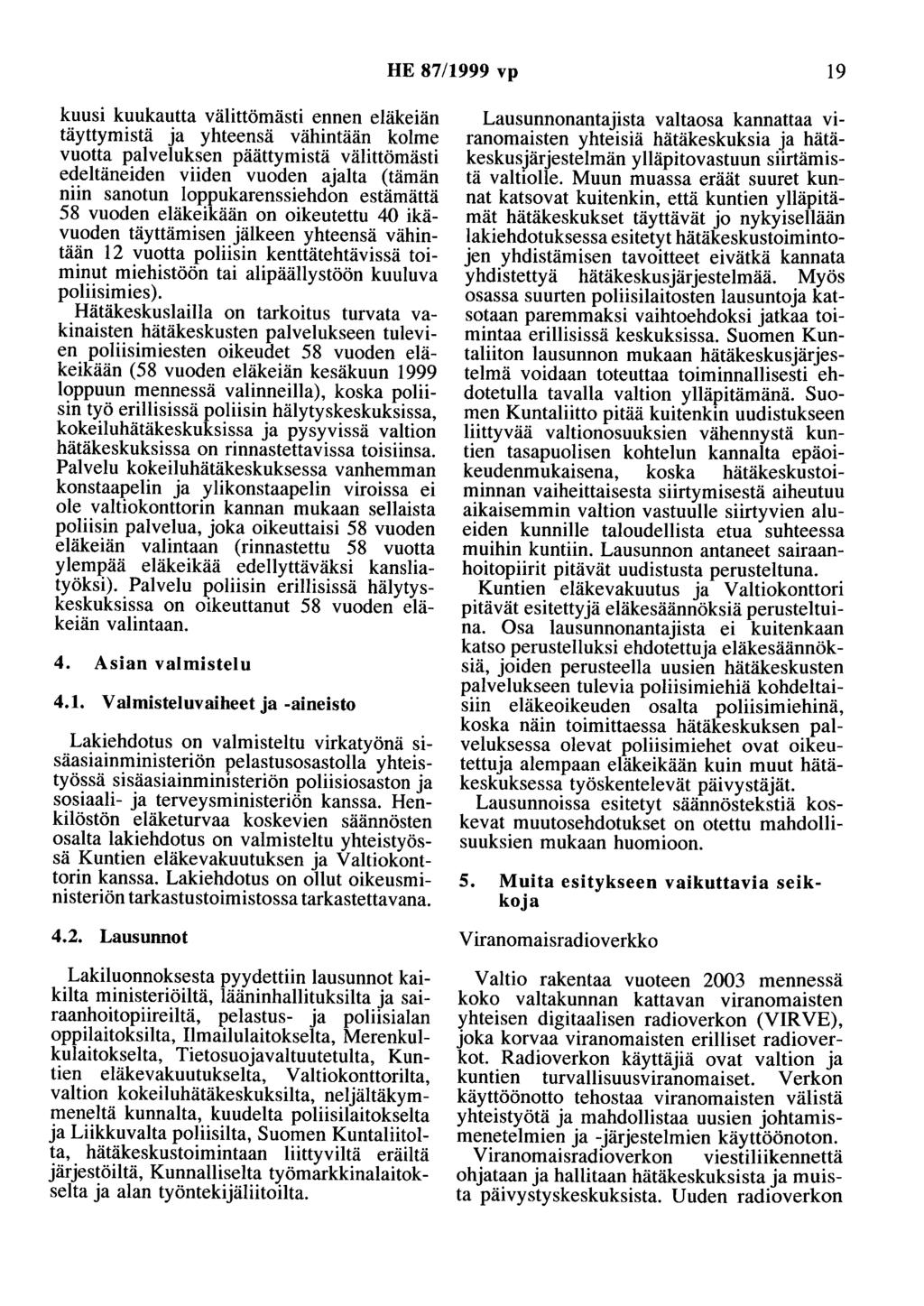 HE 87/1999 vp 19 kuusi kuukautta välittömästi ennen eläkeiän täyttymistä ja yhteensä vähintään kolme vuotta palveluksen päättymistä välittömästi edeltäneiden viiden vuoden ajalta (tämän niin sanotun