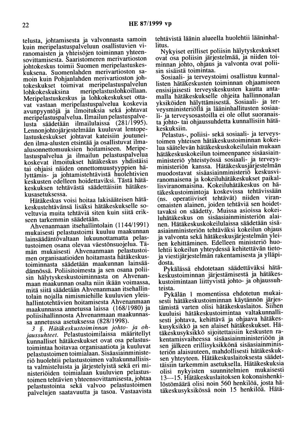 22 HE 87/1999 vp telusta, johtamisesta ja valvonnasta samoin kuin meripelastuspalveluun osallistuvien viranomaisten ja yhteisöjen toiminnan yhteensovittamisesta.