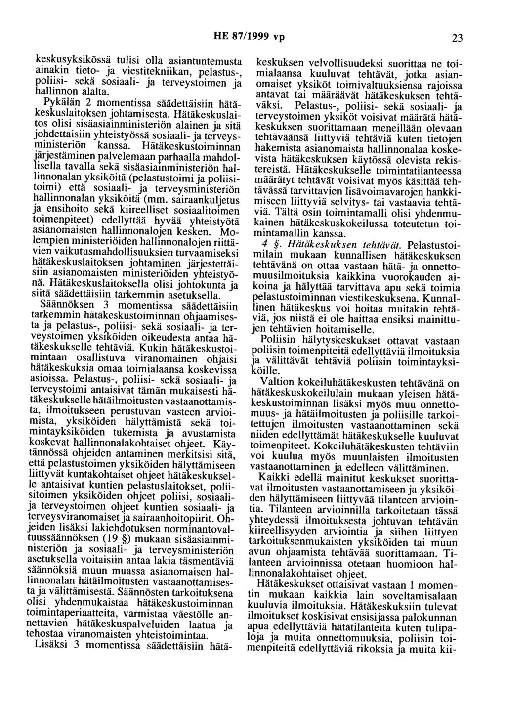 HE 87/1999 vp 23 keskusyksikössä tulisi olla asiantuntemusta ainakin tieto- ja viestitekniikan, pelastus-, poliisi- sekä sosiaali- ja terveystoimen ja hallinnon alalta.