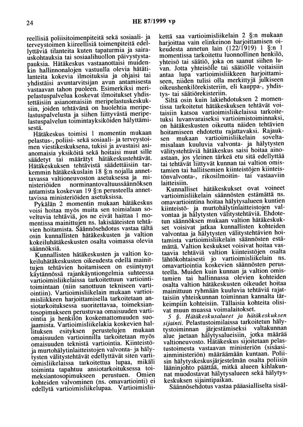 24 HE 87/1999 vp reellisiä poliisitoimenpiteitä sekä sosiaali- ja terveystoimen kiireellisiä toimenpiteitä edellyttäviä tilanteita kuten tapaturmia ja sairauskohtauksia tai sosiaalihuollon