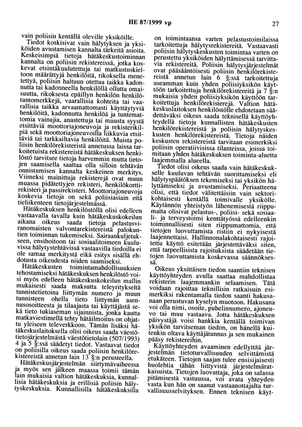 HE 87/1999 vp 27 vain poliisin kentällä oleville yksiköille. Tiedot koskisivat vain hälytyksen ja yksiköiden avustamisen kannalta tärkeitä asioita.