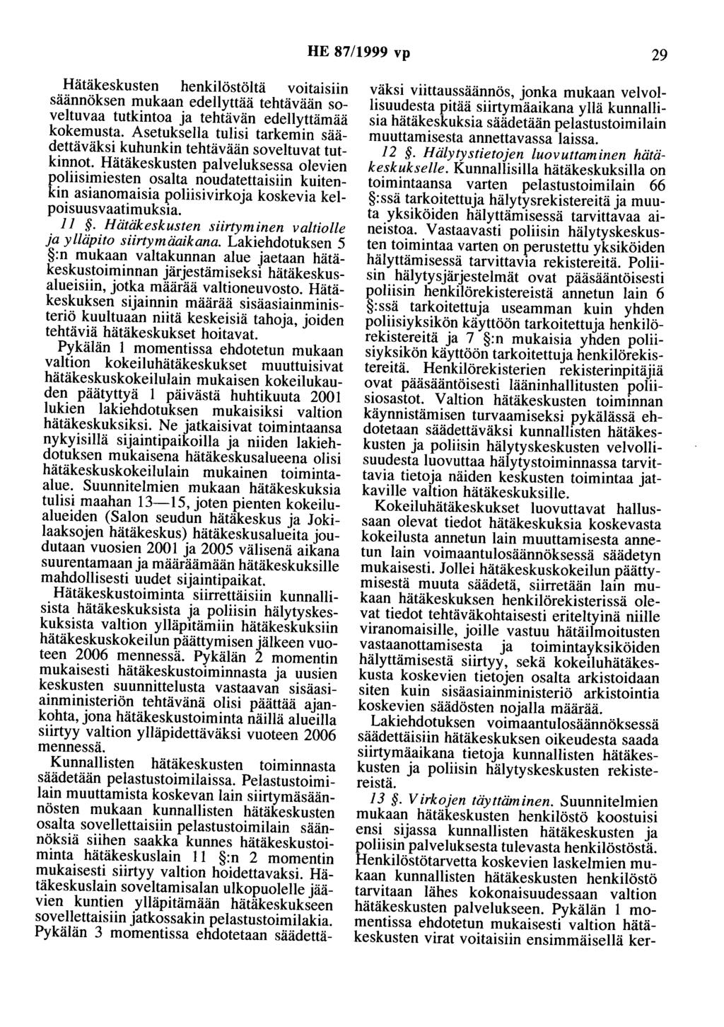 HE 87/1999 vp 29 Hätäkeskusten henkilöstöitä voitaisiin säännöksen mukaan edellyttää tehtävään soveltuvaa tutkintoa ja tehtävän edellyttämää kokemusta.