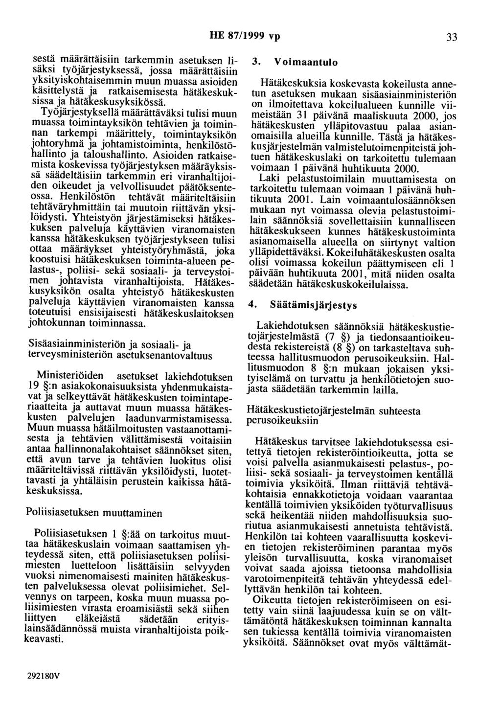 HE 87/1999 vp 33 sestä määrättäisiin tarkemmin asetuksen lisäksi työjärjestyksessä, jossa määrättäisiin yksityiskohtaisemmin muun muassa asioiden käsittelystä ja ratkaisemisesta hätäkeskuksissa ja