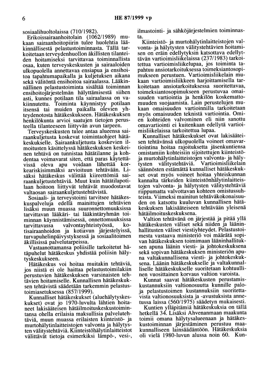 6 HE 87/1999 vp sosiaalihuoltolaissa (71 0/1982). Erikoissairaanhoitolain (1062/1989) mukaan sairaanhoitopiirin tulee huolehtia lääkinnällisestä pelastustoiminnasta.