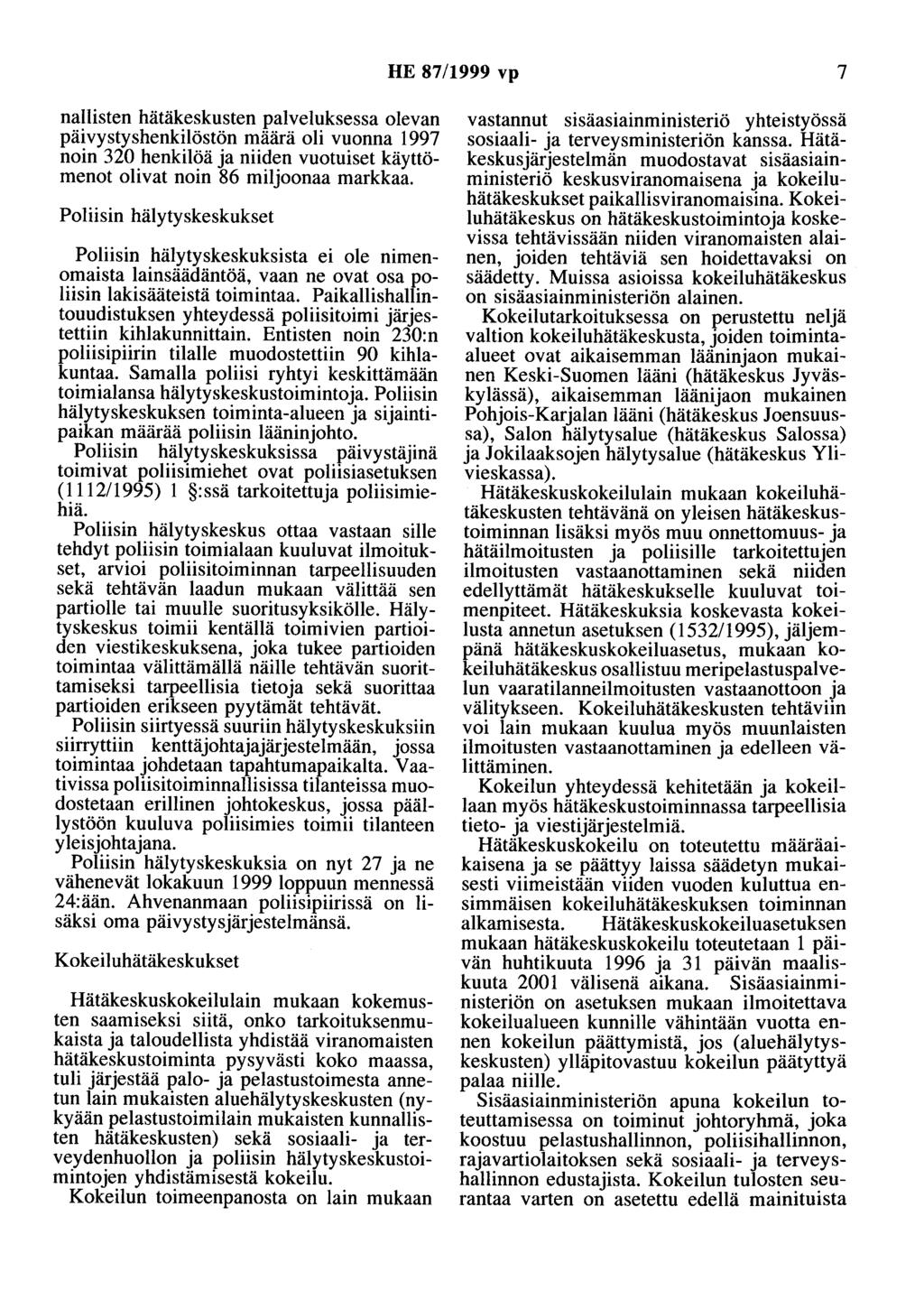 HE 87/1999 vp 7 nallisten hätäkeskusten palveluksessa olevan päivystyshenkilöstön määrä oli vuonna 1997 noin 320 henkilöä ja niiden vuotuiset käyttömenot olivat noin 86 miljoonaa markkaa.