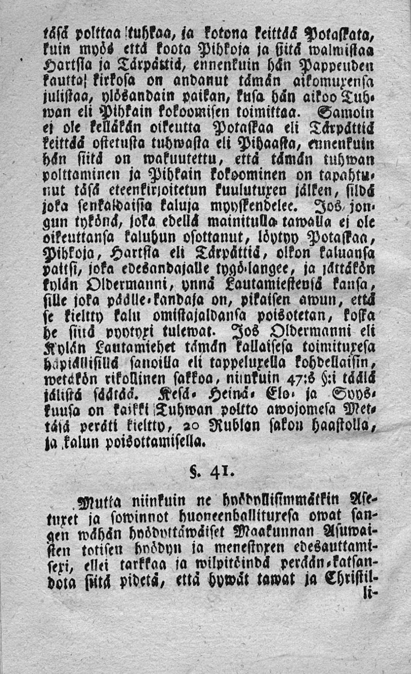tss<l polttaa tuhkaa, ja kotona keittää Polassata, kuin myös että koota Pihkoja ja siitä walwistaa Hartsia ja Tärpättiä, ennenkuin hän Pappeuden kautta!