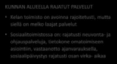 asiointiin, vastaanotto ajanvarauksella, sosiaalipäivystys rajatusti osan virka- aikaa KUNNAN ALUEELLA ERITTÄIN SUPPEAT PALVELUT Kunnan alueella ei ole Kelan