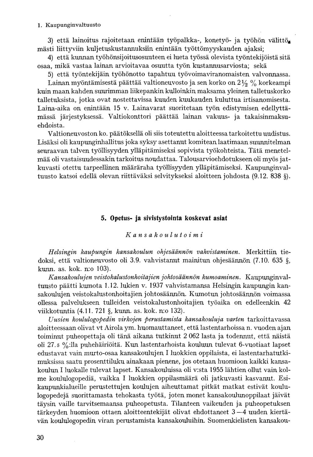 3) että lainoitus rajoitetaan enintään työpalkka-, konetyö- ja työhön välittö fi mästi liittyviin kuljetuskustannuksiin enintään työttömyyskauden ajaksi; 4) että kunnan työhönsijoitusosuuteen ei