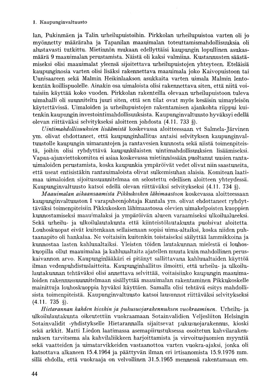 lan, Pukinmäen ja Talin urheilupuistoihin. Pirkkolan urheilupuistoa varten oli jo myönnetty määräraha ja Tapanilan maauimalan toteuttamismahdollisuuksia oli alustavasti tutkittu.