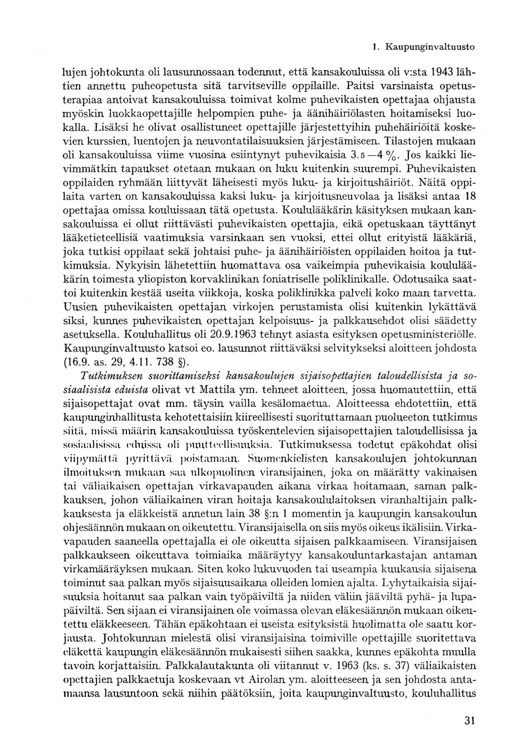 lujen johtokunta oli lausunnossaan todennut, että kansakouluissa oli v:sta 1943 lähtien annettu puheopetusta sitä tarvitseville oppilaille.