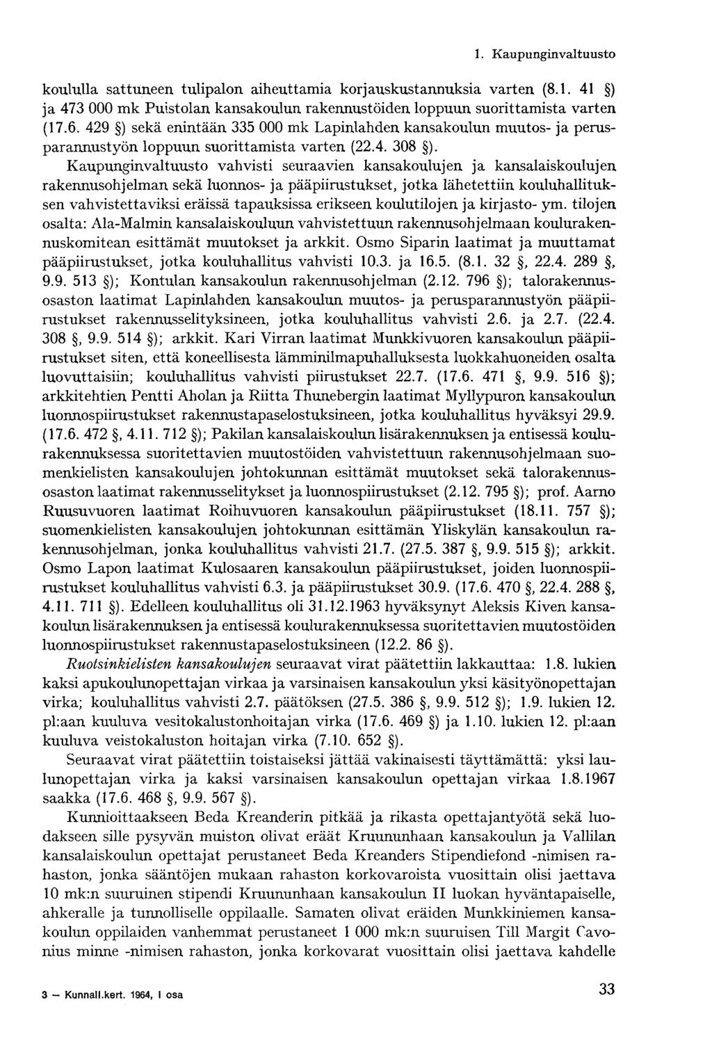 koululla sattuneen tulipalon aiheuttamia korjauskustannuksia varten (8.1. 41 ) ja 473 000 mk Puistolan kansakoulun rakennustöiden loppuun suorittamista varten (17.6.