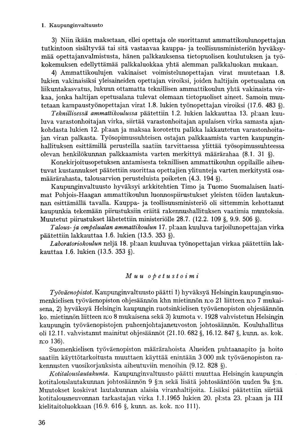 3) Niin ikään maksetaan, ellei opettaja ole suorittanut ammattikoulunopettajan tutkintoon sisältyvää tai sitä vastaavaa kauppa- ja teollisuusministeriön hyväksymää opettajanvalmistusta, hänen
