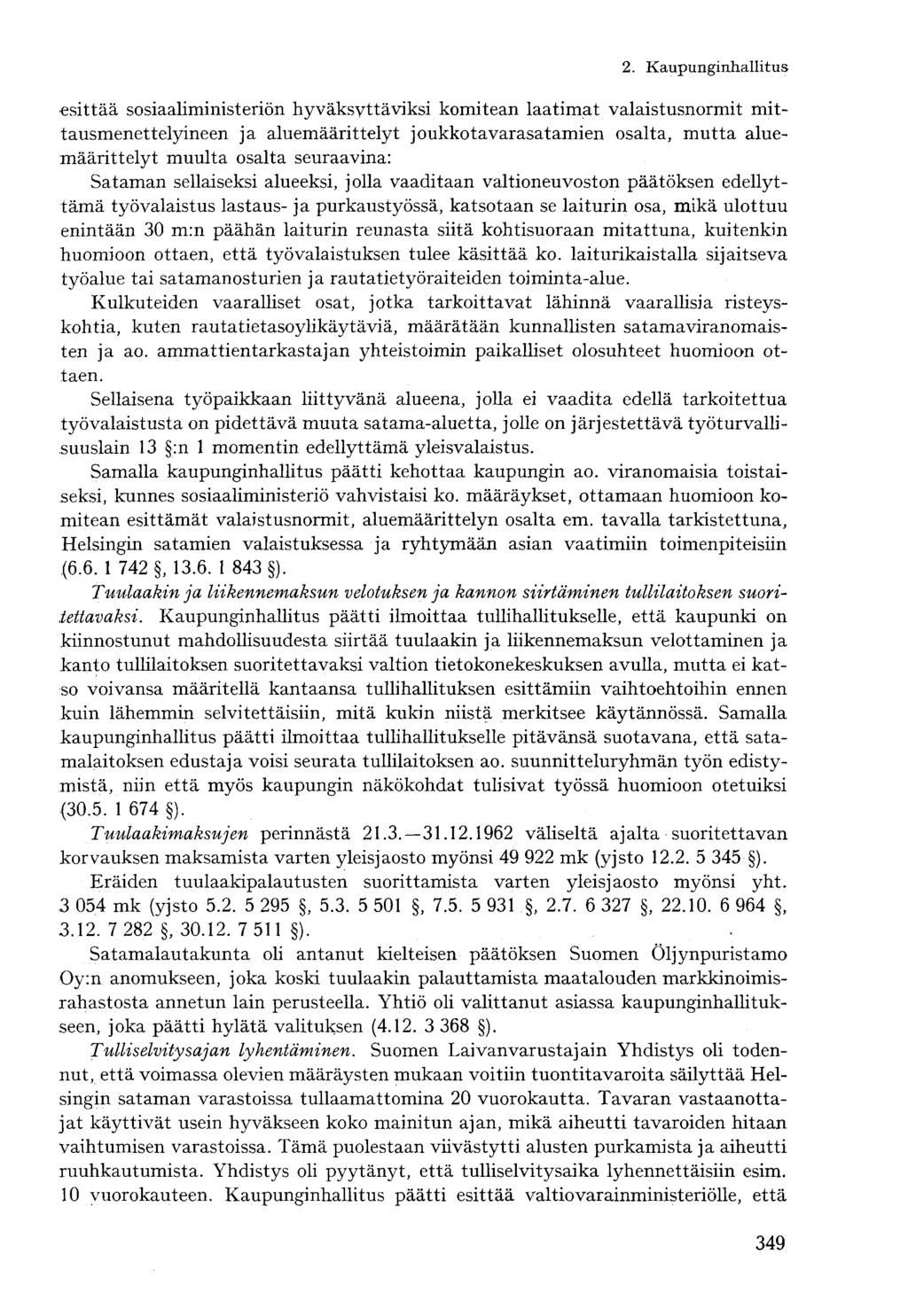 esittää sosiaaliministeriön hyväksyttäviksi komitean laatimat valaistusnormit mittausmenettelyineen ja aluemäärittelyt joukko tavarasatamien osalta, mutta aluemäärittelyt muulta osalta seuraavina: