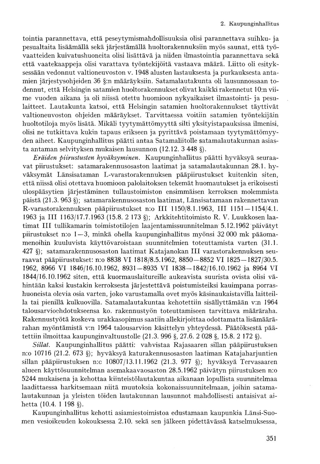 tointia parannettava, että peseytymismahdollisuuksia olisi parannettava suihku- ja pesualtaita lisäämällä sekä järjestämällä huoltorakennuksiin myös saunat, että työvaatteiden kuivatushuoneita olisi