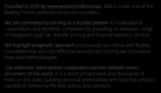 Current headcount 18 experienced professionals; 75 % with law degree, 25 % with business degree; 50 % with experience from Big4 companies.