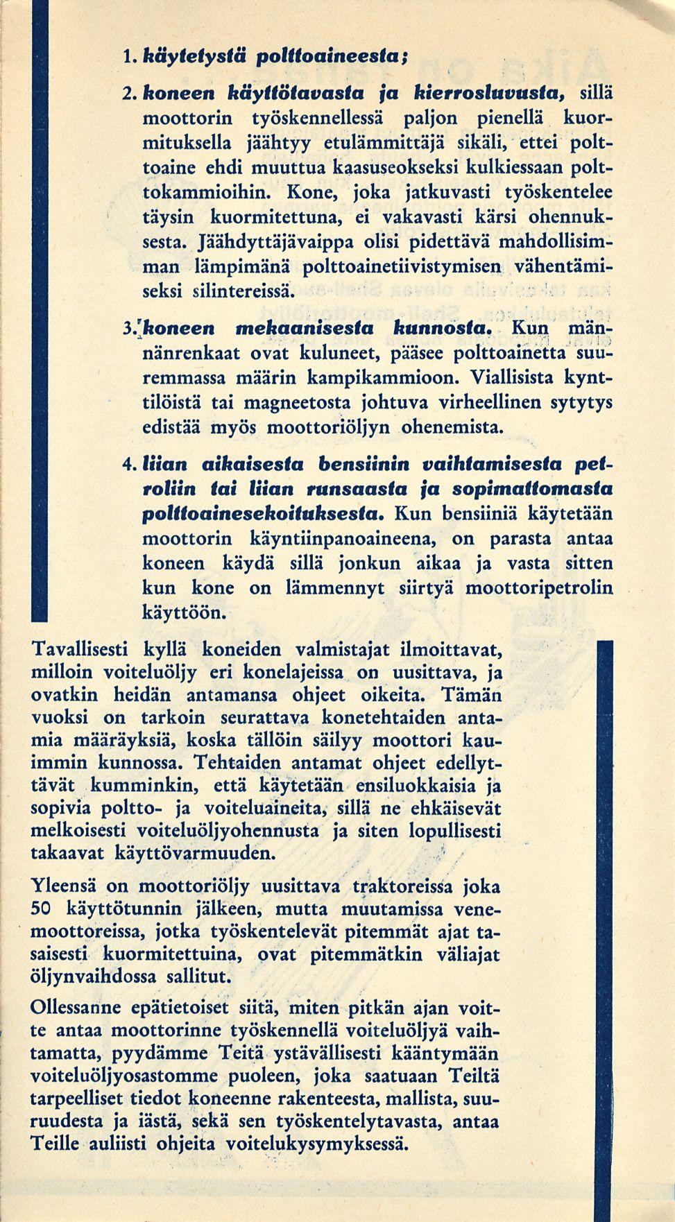 ] käytetystä polttoaineesta; 2 koneen käyttötavasta ja kierrosluvusta, sillä moottorin työskennellessä paljon pienellä kuormituksella jäähtyy etulämmittäjä sikäli, ettei polttoaine ehdi muuttua