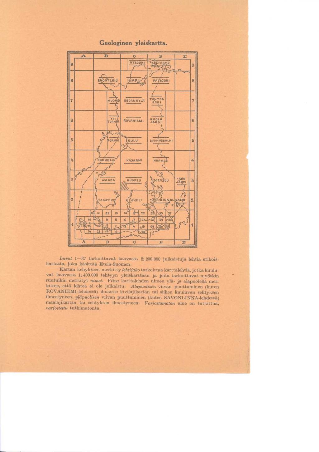 Luvut 1-37 tarkoittavat kaavassa 2 : 200.000 julkaistuja lehtiä erikoiskartasta, joka käsittää Etelä-Suomen.