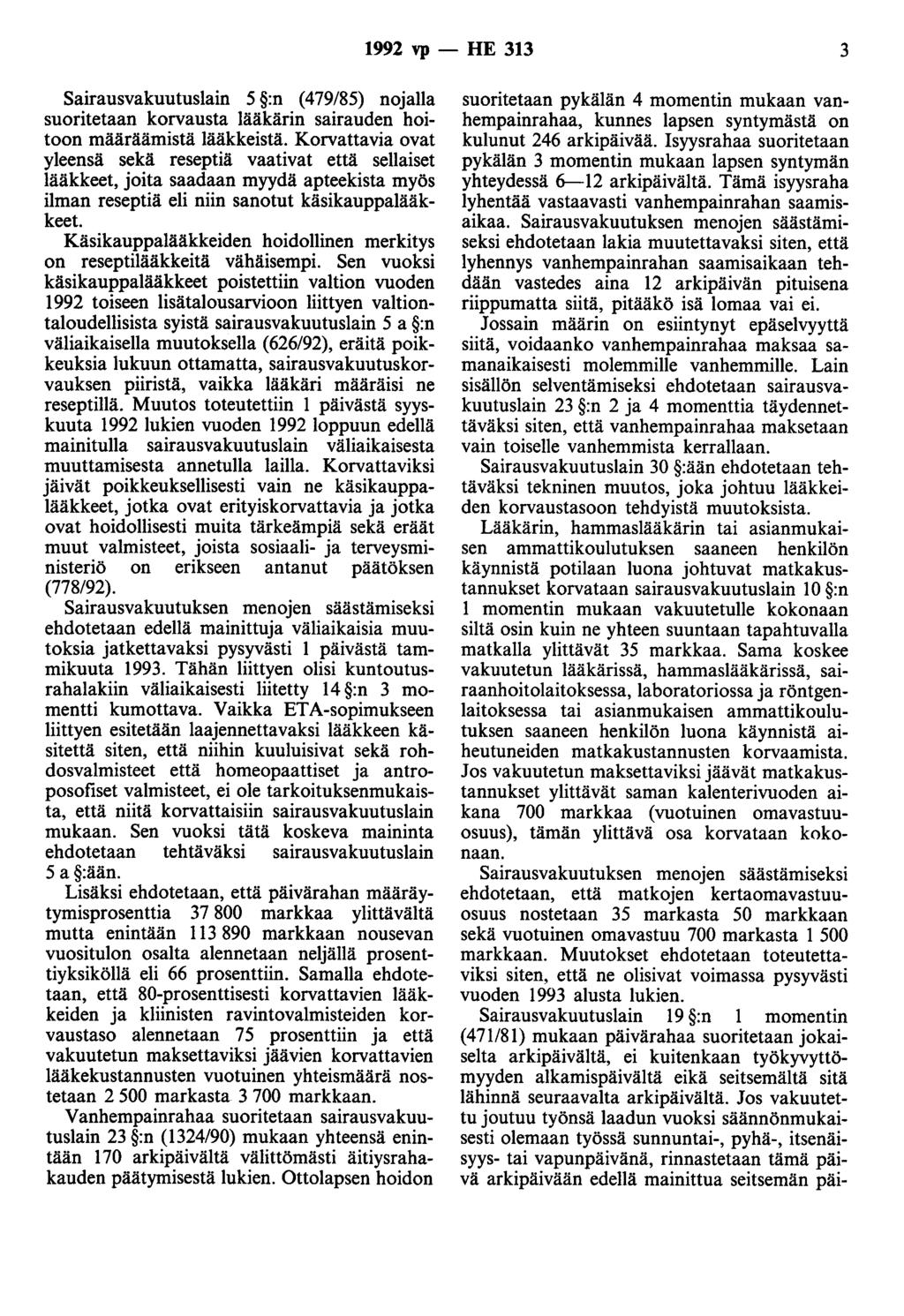 1992 vp - HE 313 3 Sairausvakuutuslain 5 :n (479/85) nojalla suoritetaan korvausta lääkärin sairauden hoitoon määräämistä lääkkeistä.