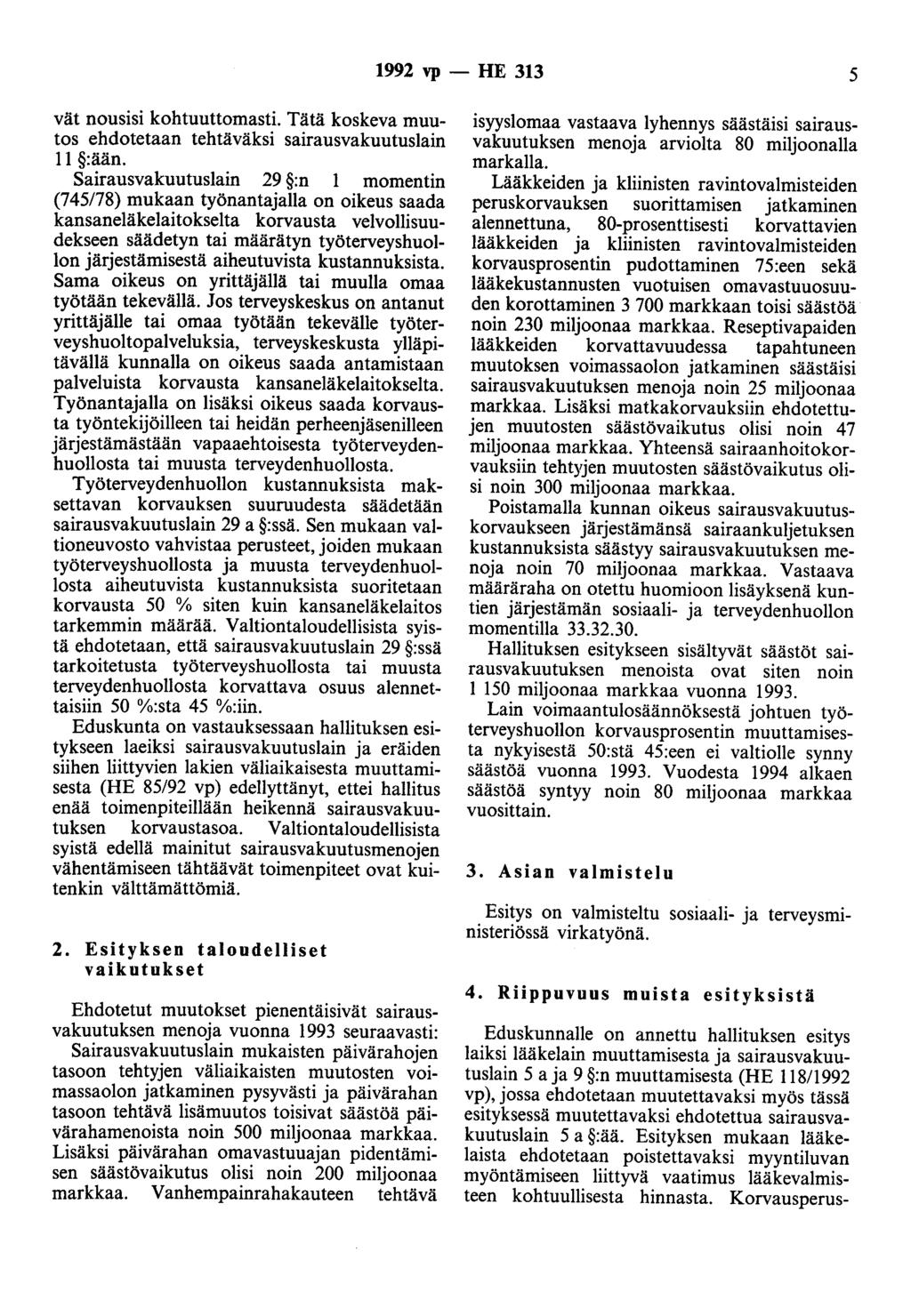 1992 vp - HE 313 5 vät nousisi kohtuuttomasti. Tätä koskeva muutos ehdotetaan tehtäväksi sairausvakuutuslain 11 :ään.