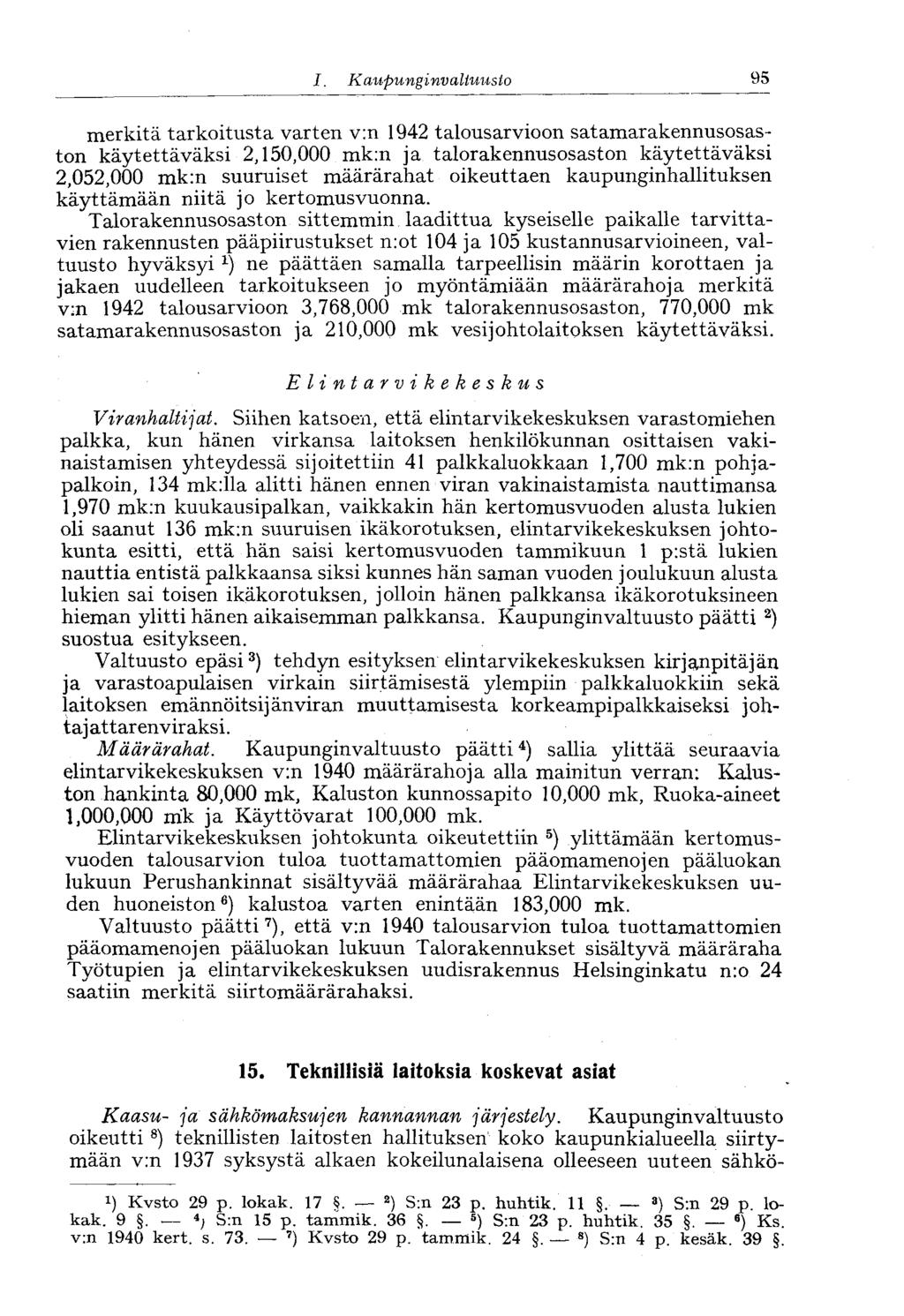 1. Kaupunginvaltuusto 95 merkitä tarkoitusta varten v:n 1942 talousarvioon satamarakennusosaston käytettäväksi 2,150,000 mk:n ja talorakennusosaston käytettäväksi 2,052,000 mk:n suuruiset määrärahat