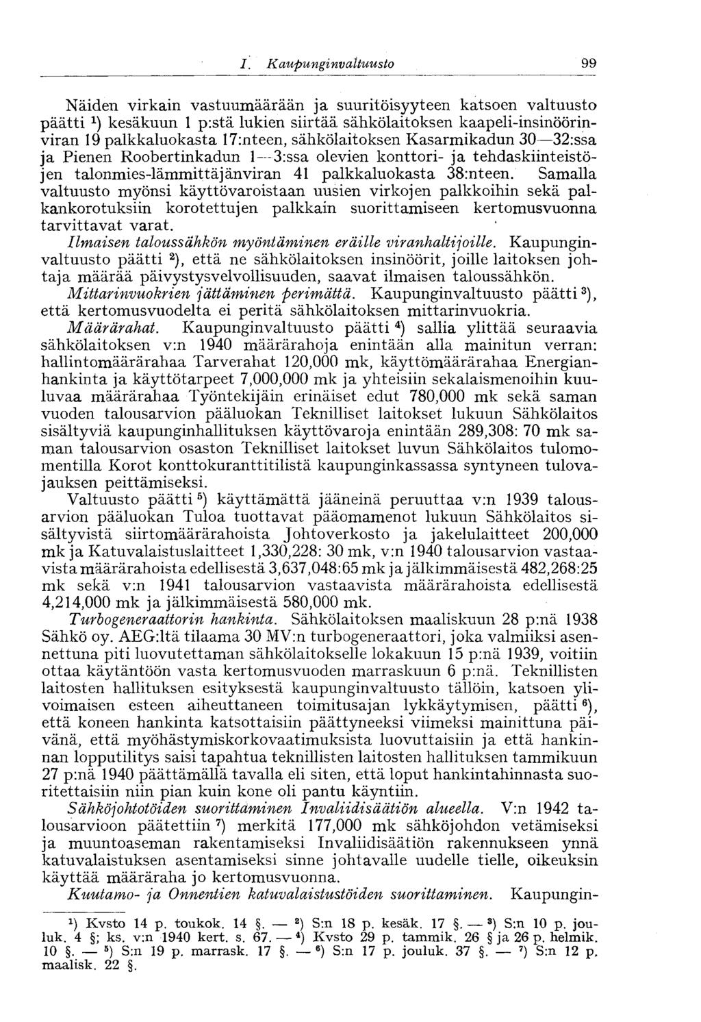 1. Kaupunginvaltuusto 99 Näiden virkain vastuumäärään ja suuritöisyyteen katsoen valtuusto päätti kesäkuun 1 pistä lukien siirtää sähkölaitoksen kaapeli-insinöörinviran 19 palkkaluokasta 17inteen,