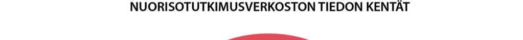 Oheinen kuvio havainnollistaa tiedon kenttien keskinäissuhdetta sekä niitä kehystäviä Nuorisotutkimusverkoston tutkimustoiminnan lähtökohtia.