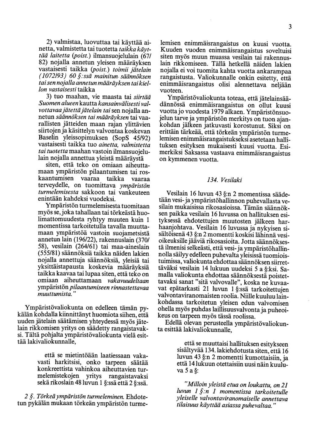 3 2) valmistaa, luovuttaa tai käyttää ainetta, valmistetta tai tuotetta taikka käyttää laitetta (poist.) ilmansuojelulain (67/ 82) nojalla annetun yleisen määräyksen vastaisesti taikka (poist.