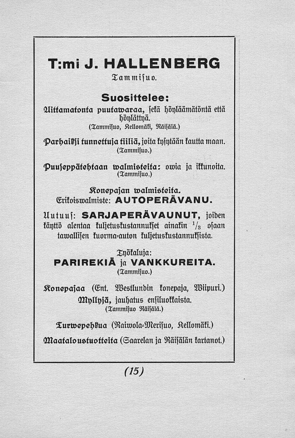 T:mi J. HALLENBERG Tammisuo. 3uo«lttsl««: Ylittämätöntä puutawaraa, sekä höyläämätöntä että höylättyä. (Tammisuo, Kellomäki, Räisälä.) Parhaihji tunnettuja tiiliä, joitakysytään kautta maan.