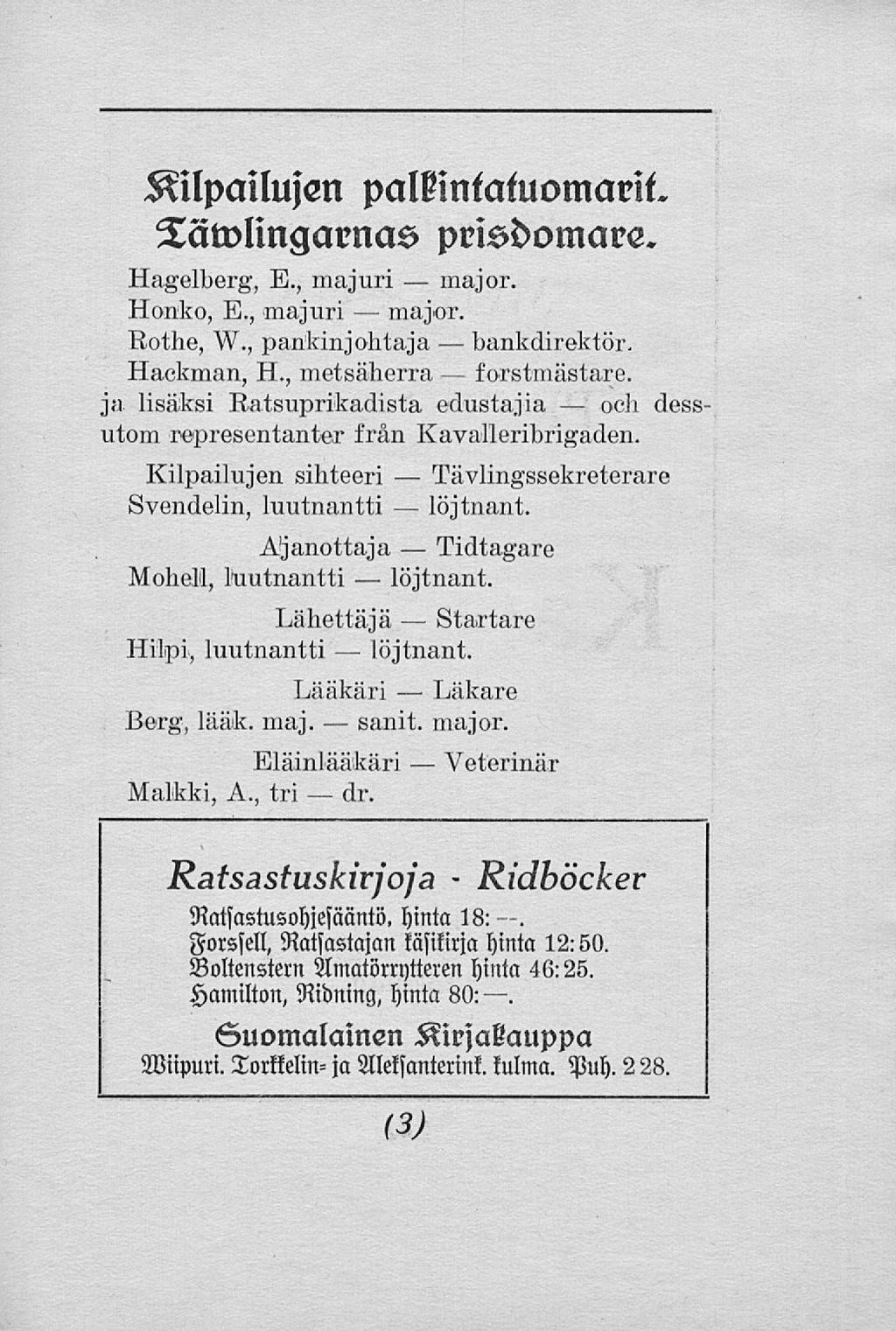 sanit. Kilpailujen palnntatuomarit. Tätvlingarnas prisdomare. Hagelberg, E., majuri major. Honko, E., majuri major. Rothe, W., pankinjohtaja bankdirektör. Hackman, H., metsäherra forstmästare.