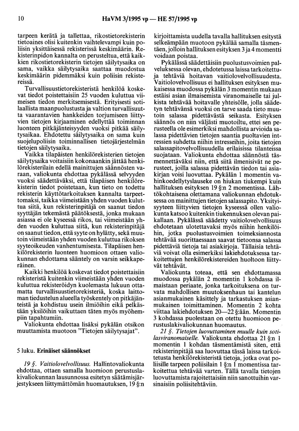 10 HaVM 3/1995 vp- HE 57/1995 vp tarpeen kerätä ja tallettaa, rikostietorekisterin tietoaines olisi kuitenkin vaihtelevampi kuin poliisin yksittäisessä rekisterissä keskimäärin.