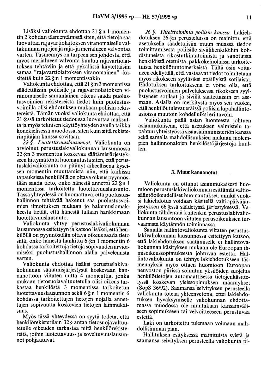 Ha VM 3/1995 vp- HE 57/1995 vp 11 Lisäksi valiokunta ehdottaa 21 :n 1 momentin 2 kohdan täsmentämistä siten, että tietoja saa luovuttaa rajavartiolaitoksen viranomaiselle valtakunnan rajojen ja