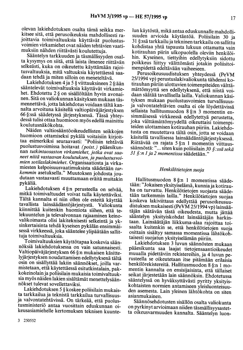 Ha VM 3/1995 vp- HE 57/1995 vp 17 olevan lakiehdotuksen osalta tämä seikka merkitsee sitä, että perusoikeuksia mahdollisesti rajoittavia toimivaltuuksia käyttävät puolustusvoimien virkamiehet ovat