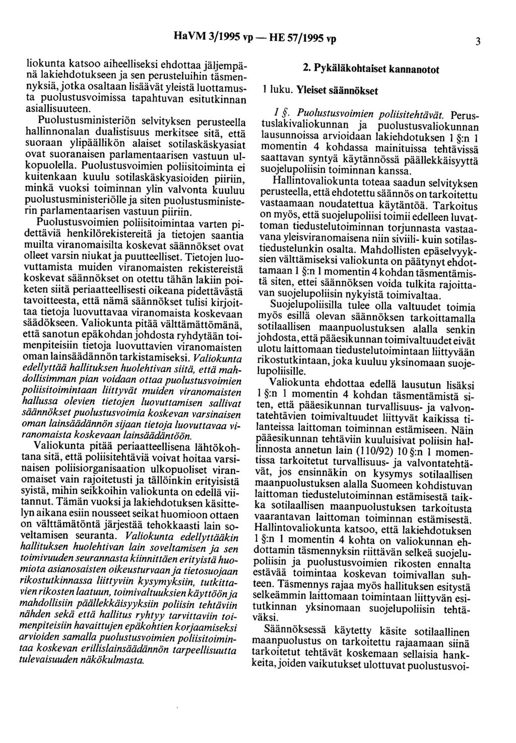 Ha VM 3/1995 vp- HE 57/1995 vp 3 liokunta katsoo aiheelliseksi ehdottaa jäljempänä lakiehdotukseen ja sen perusteluihin täsmennyksiä, jotka osaltaan lisäävät yleistä luottamusta puolustusvoimissa