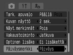 Päiväyksen upottaminen kuvatietoihin Voit upottaa kuvatietoihin päiväyksen, kun (Postikorttitila) -asetus on valittuna. 1 (Kuvaus) -valikko [Päiväysmerkki] [Pois]*/[Päiväys]/[Päiväys&Aika].