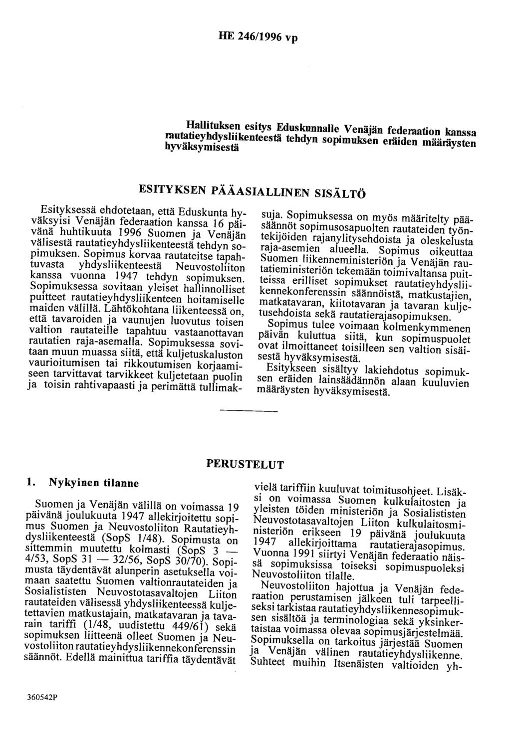 HE 246/1996 vp Hallituksen esitys Eduskunnalle Venäjän federaation kanssa rautatieyhdysliikenteestä tehdyn sopimuksen eräiden määräysten hyväksymisestä ESITYKSEN PÄÄASIALLINEN SISÄLTÖ Esityksessä