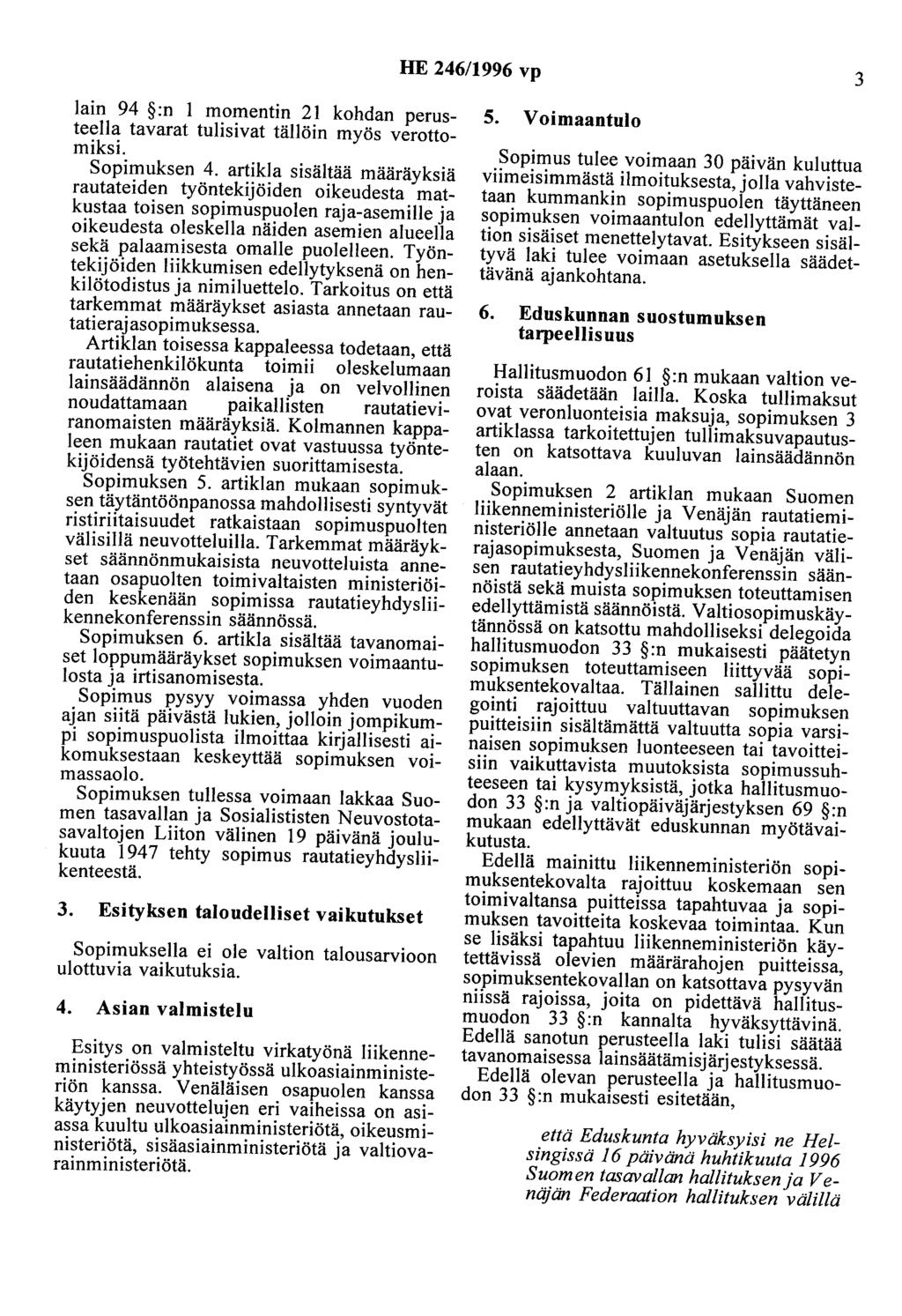 HE 246/1996 vp 3 lain 94 :n 1 momentin 21 kohdan perusteella tavarat tulisivat tällöin myös verottomiksi. Sopimuksen 4.