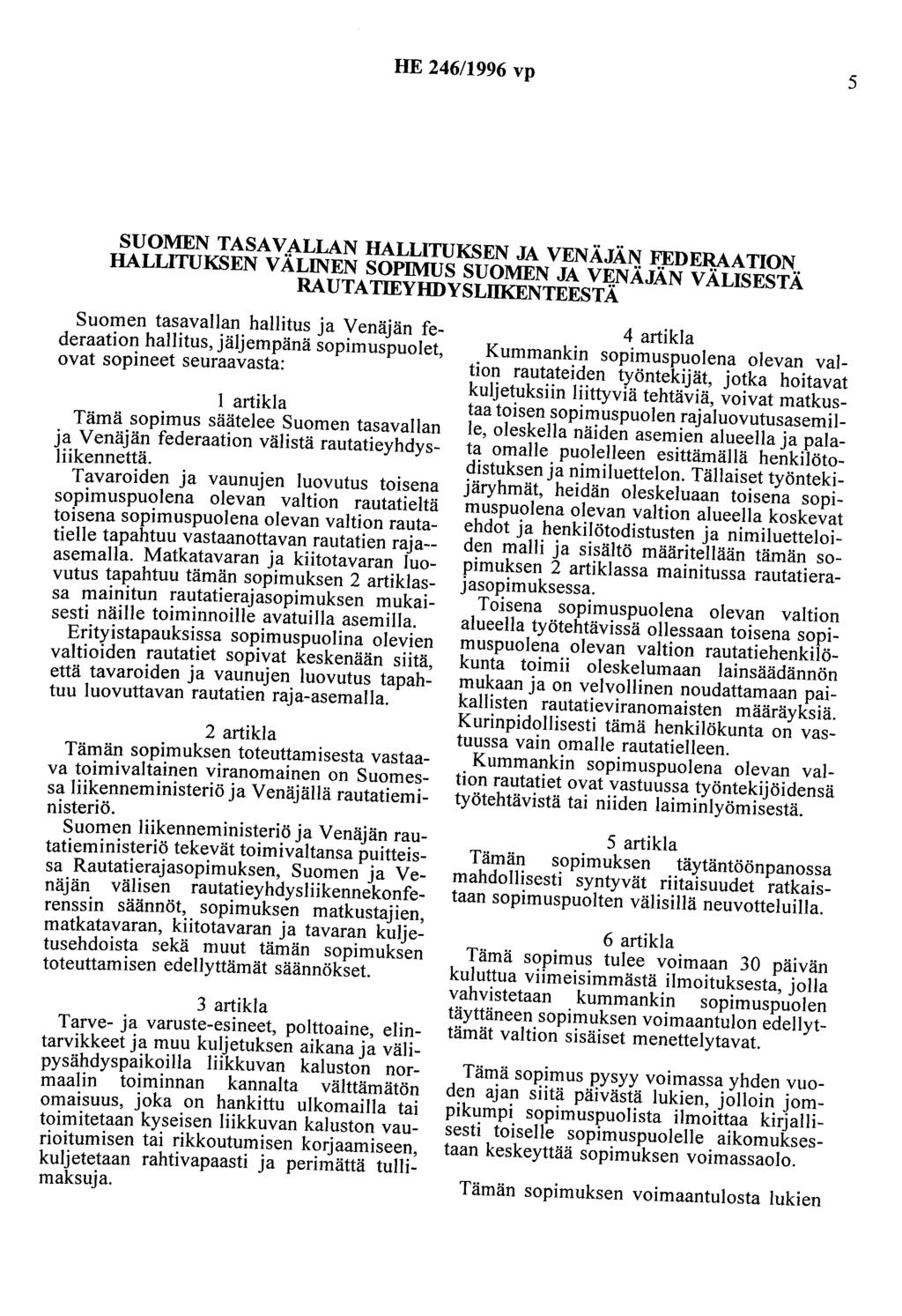 HE 246/1996 vp 5 SUOMEN TASAVALLAN HALLITUKSEN JA VENÄJÄN FEDERAATION HALLITUKSEN VÄLINEN SOPIMUS SUOMEN JA VENÄJÄN VÄLISESTÄ RAUTATIEYHDYSLUKENTEESTÄ Suomen tasavallan hallitus ja Venäjän