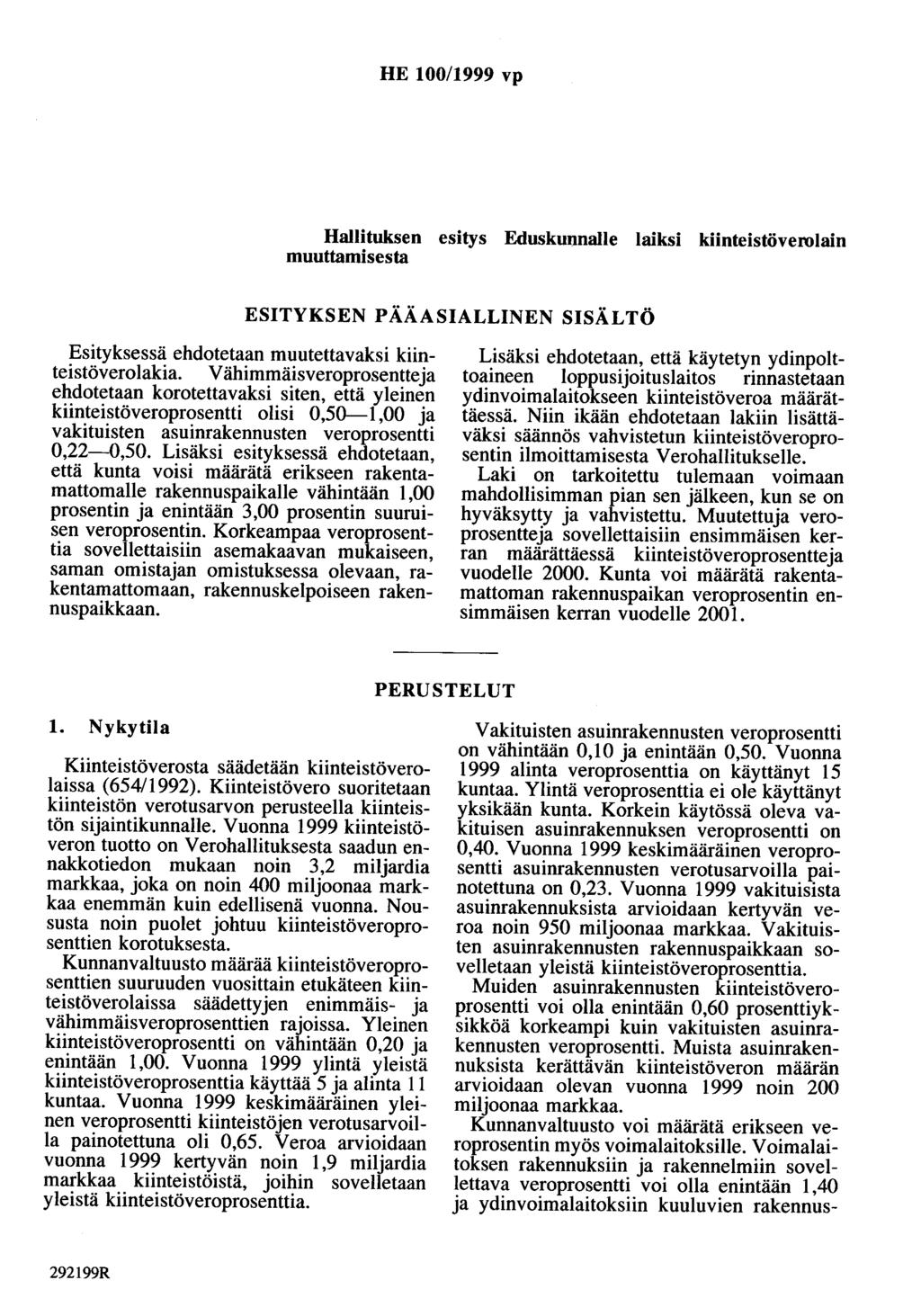 HE 100/1999 vp Hallituksen esitys Eduskunnalle laiksi kiinteistöverolain muuttamisesta ESITYKSEN PÄÄASIALLINEN SISÄLTÖ Esityksessä ehdotetaan muutettavaksi kiinteistöverolakia.