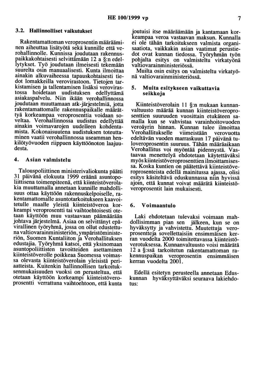 HE 100/1999 vp 7 3.2. Hallinnolliset vaikutukset RakentamaUoman veroprosentin määrääminen aiheuttaa lisätyötä sekä kunnille että verohallinnolle.