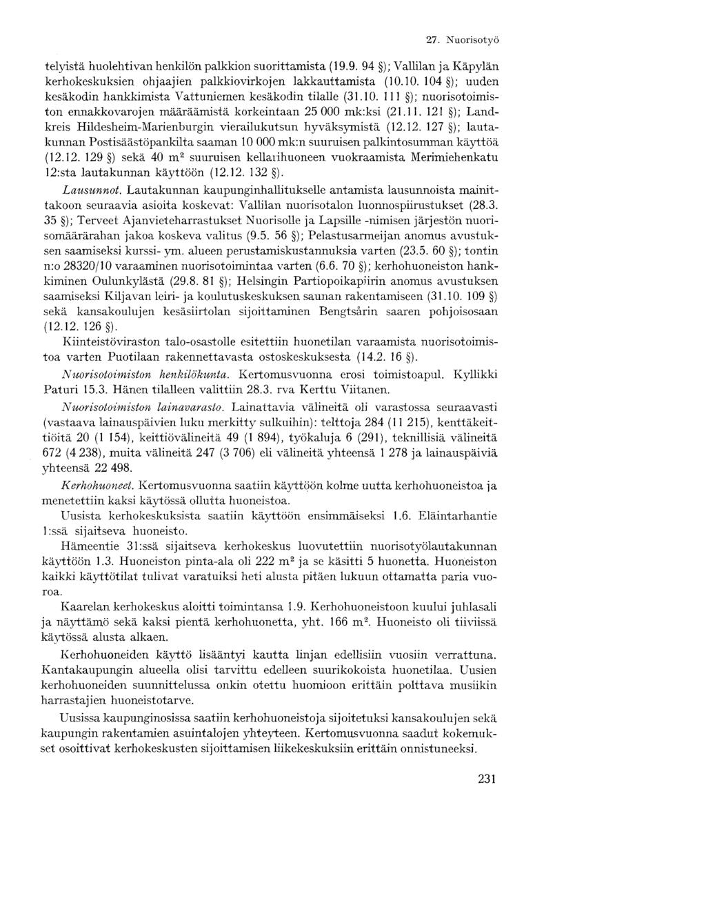 telyistä huolehtivan henkilön palkkion suorittamista (19.9. 94 ); Vallilan ja Käpylän kerhokeskuksien ohjaajien palkkiovirkojen lakkauttamista (10.