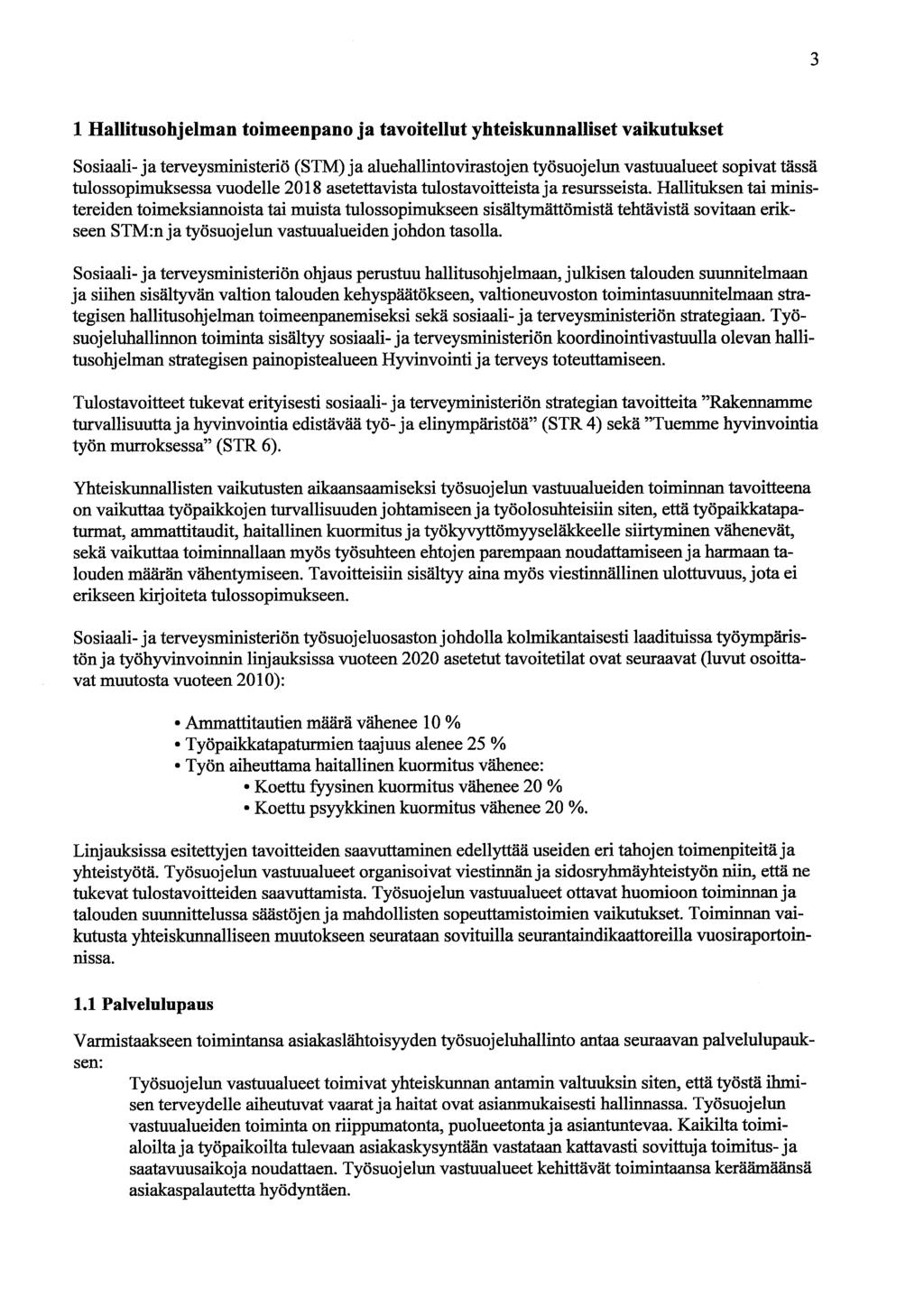 3 1 Hallitusohjelman toimeenpano ja tavoitellut yhteiskunnalliset vaikutukset Sosiaali- ja terveysministeriö (STM) ja aluehallinto virastojen työsuojelun vastuualueet sopivat tässä tulossopimuksessa