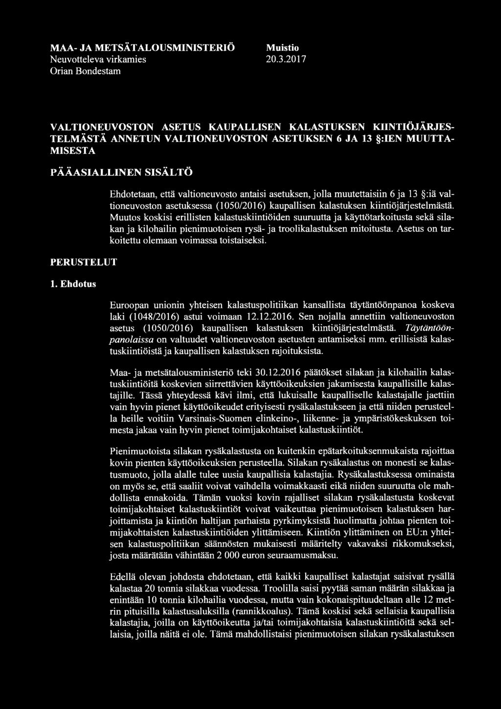 Ehdotus Ehdotetaan, että valtioneuvosto antaisi asetuksen, jolla muutettaisiin 6 ja 13 :iä valtioneuvoston asetuksessa (1050/2016) kaupallisen kalastuksen kiintiöjärjestelmästä.