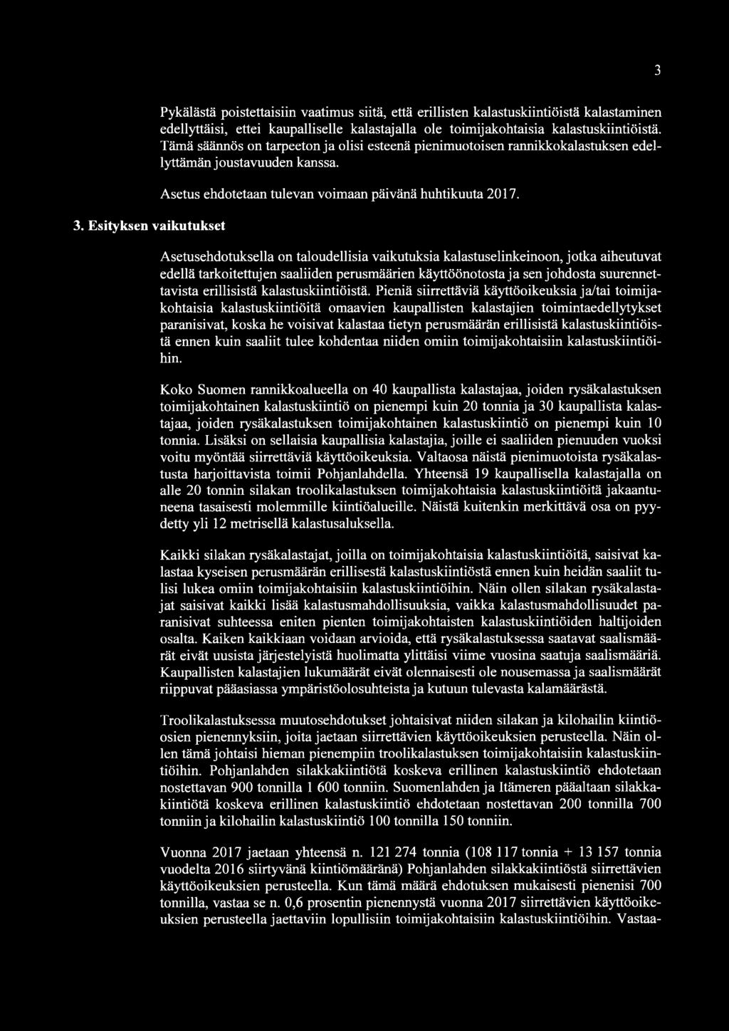 Asetusehdotuksella on taloudellisia vaikutuksia kalastuselinkeinoon, jotka aiheutuvat edellä tarkoitettujen saaliiden perusmäärien käyttöönotosta ja sen johdosta suurennettavista erillisistä