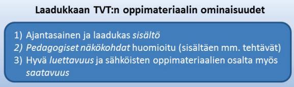 KOONTI OPPIMATERIAALIEN LAADUSTA Kuvan lähde: Ekonoja 2014, 189 Muista ainakin nämä! Etene sähköisissäkin materiaaleissa sisältö edellä; kaikkea uutta teknologiaa ei ole pakko ahtaa mukaan.