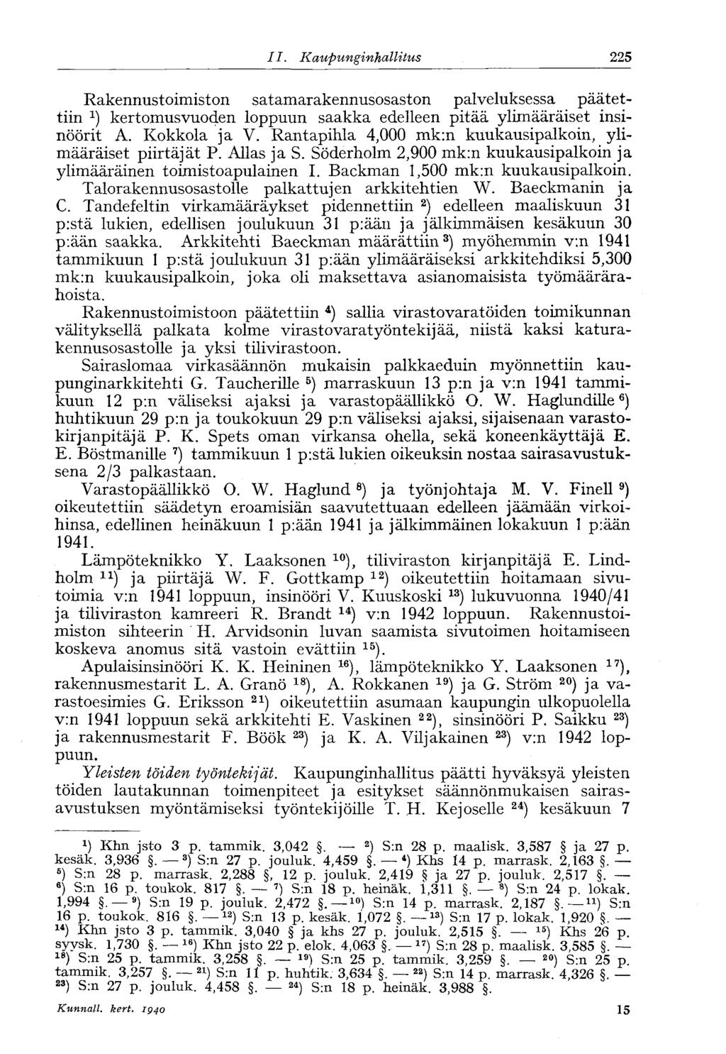 182 II. Kaupunginhallitus ' 225 Rakennustoimiston satamarakennusosaston palveluksessa päätettiin *) kertomusvuoden loppuun saakka edelleen pitää ylimääräiset insinöörit A. Kokkola ja V.