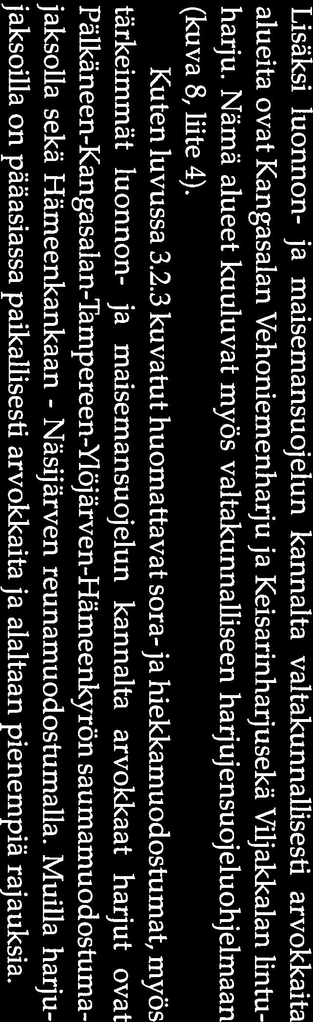 3 kuvatut huomattavat sora-ja hiekkamuodostumat, myös tärkeimmät luonnon- ja maisemansuojelun kannalta arvokkaat harjut ovat Pälkäneen-Kangasalan-Tampereen-Ylöjärven-Hämeenkyrön saumamuodostuma