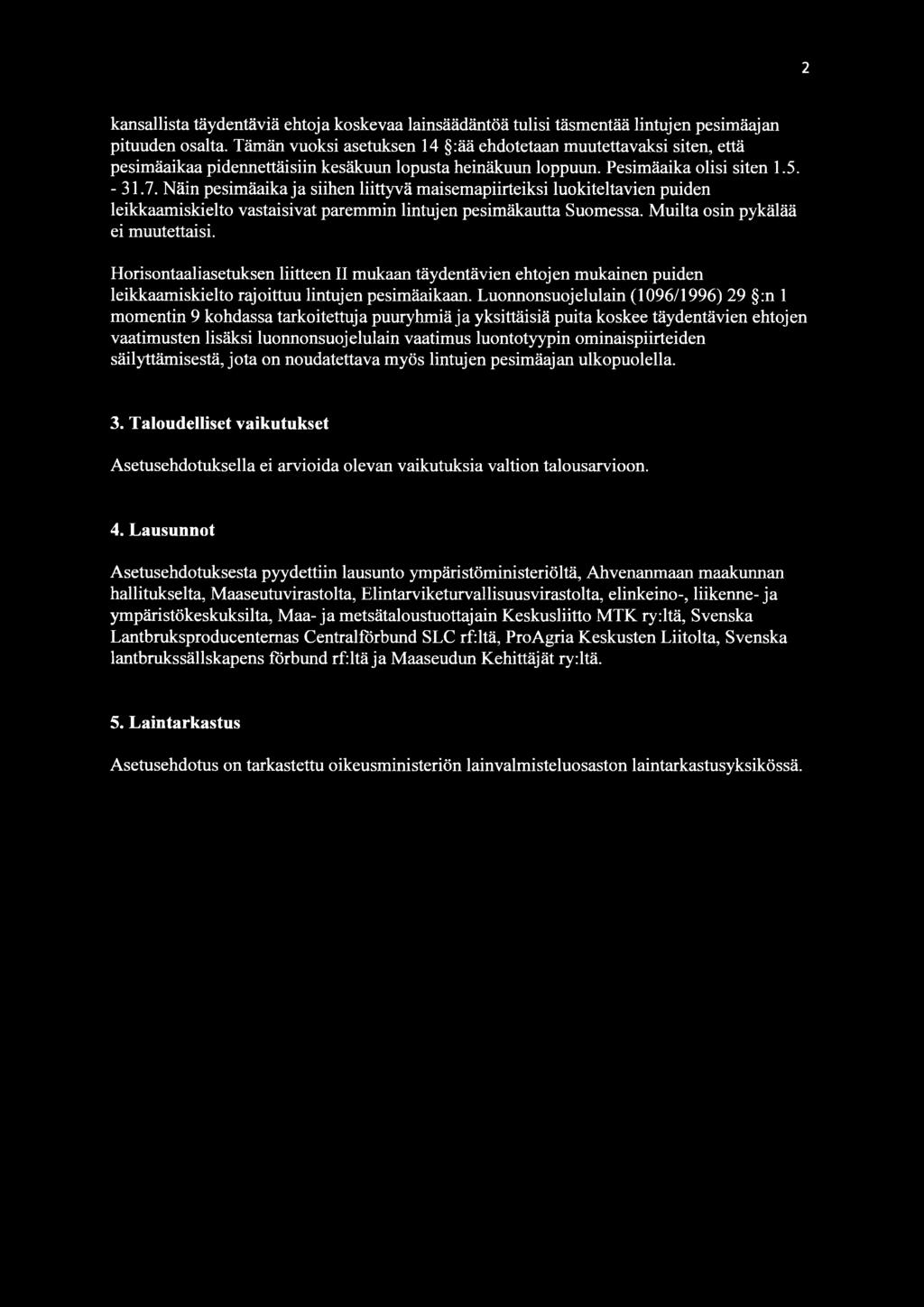 Näin pesimäaika ja siihen liittyvä maisemapiirteiksi luokiteltavien puiden leikkaamiskielto vastaisivat paremmin lintujen pesimäkautta Suomessa. Muilta osin pykälää ei muutettaisi.