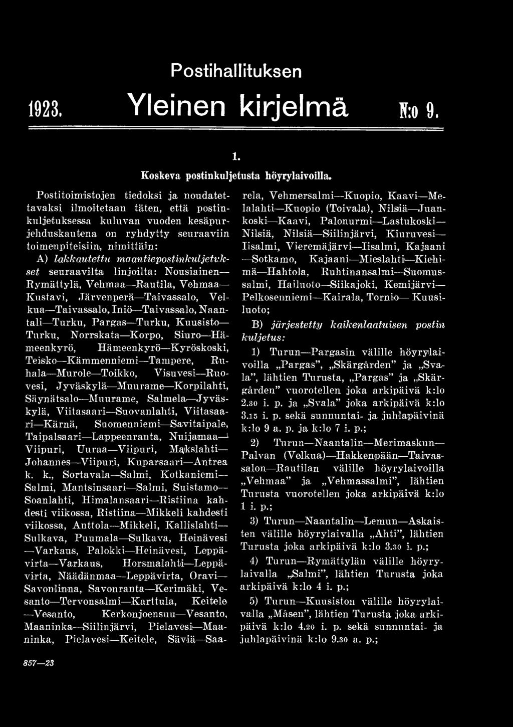 maantiepostinkuljetukset seuraavilta linjoilta: Nousiainen Rymättylä, Vehmaa Rautila, Vehmaa Kustavi, Järvenperä Taivassalo, Velkua: Taivassalo, Iniö Taivassalo, Naantali Turku, Pargas Turku,