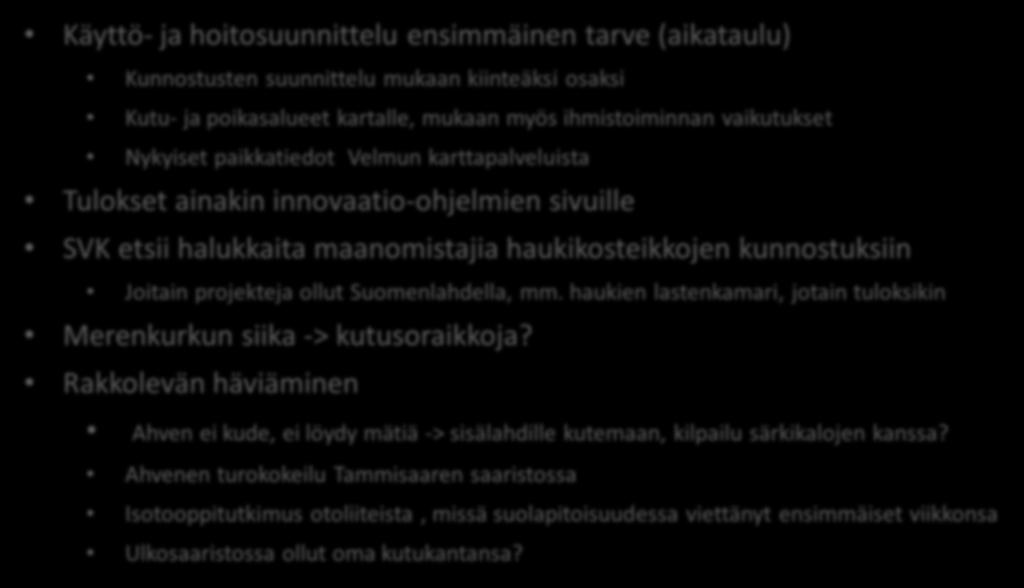 SL 1: Kutu- ja poikasaluekunnostukset rannikolla Käyttö- ja hoitosuunnittelu ensimmäinen tarve (aikataulu) Kunnostusten suunnittelu mukaan kiinteäksi osaksi Kutu- ja poikasalueet kartalle, mukaan